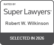 Rated By Super Lawyers | Robert W. Wilkinson | Selected In 2026